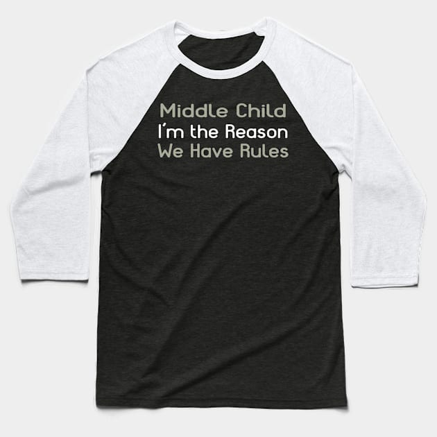 Middle Child - I'm The Reason We Have Rules Baseball T-Shirt by PeppermintClover